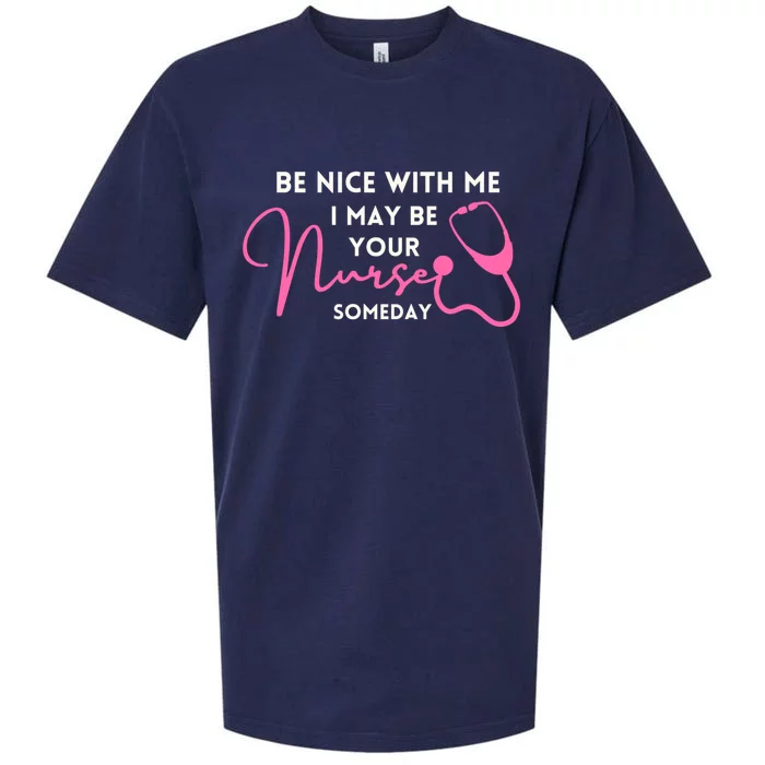 Nurse Funnybe Nice To Me I May Be Your Nurse Someday Gift Sueded Cloud Jersey T-Shirt