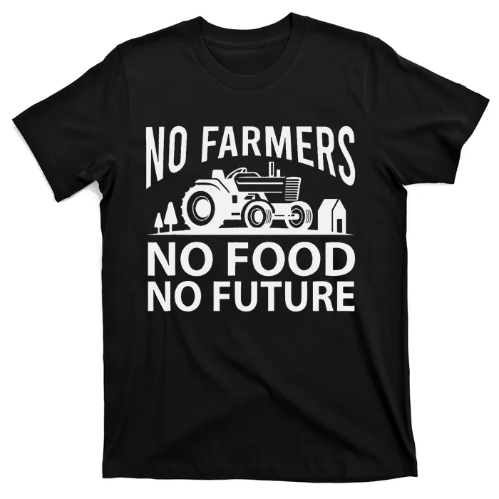 No Farmers No Food No Future Farmer T-Shirt