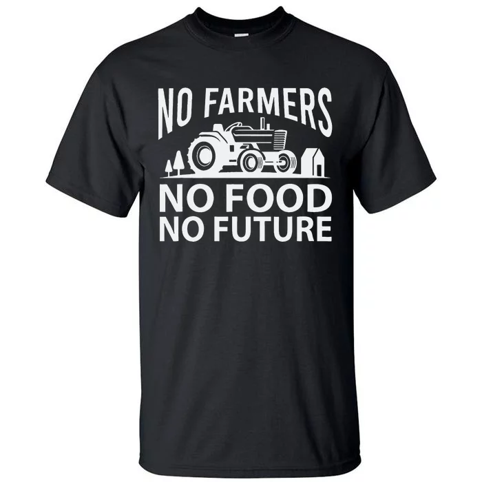 No Farmers No Food No Future Farmer Tall T-Shirt