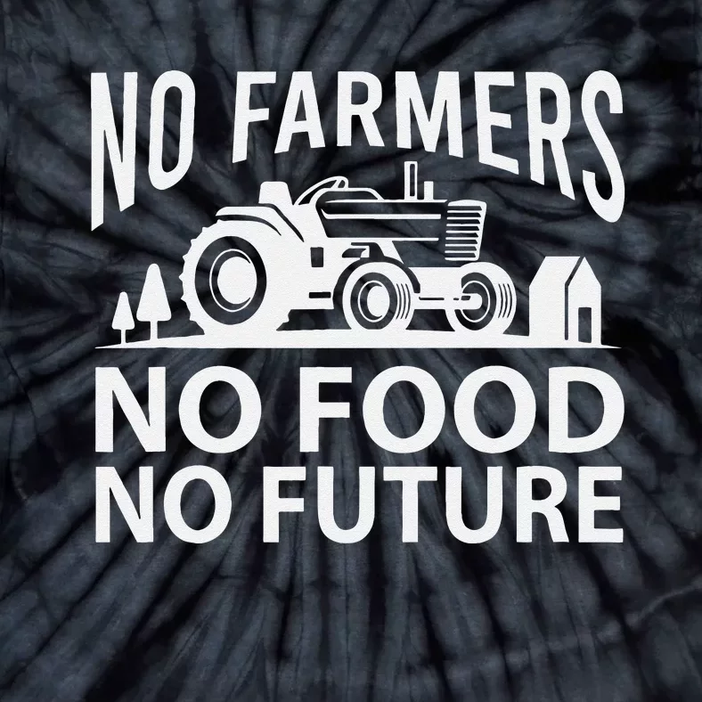 No Farmers No Food No Future Farmer Tie-Dye T-Shirt