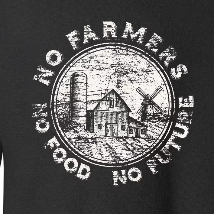 No Farmers No Food No Future Toddler Sweatshirt