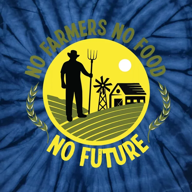 No Farmers No Food No Future Life Agriculture Tie-Dye T-Shirt