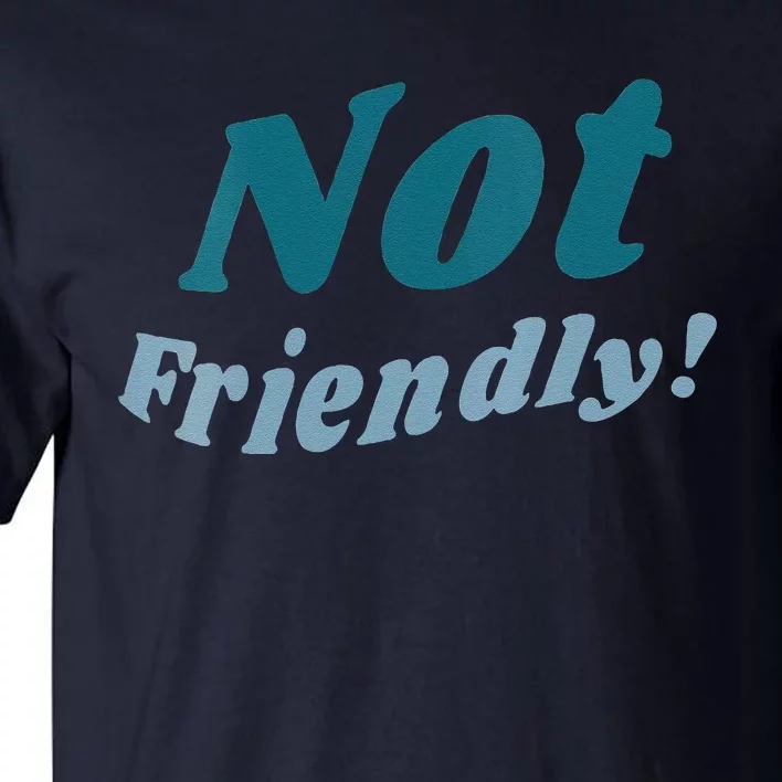 Not Friendly! Tall T-Shirt