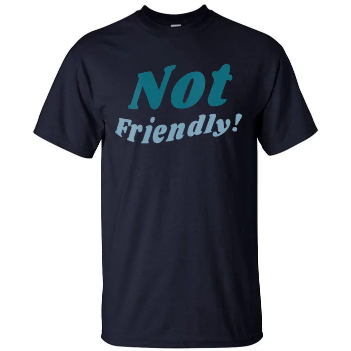 Not Friendly! Tall T-Shirt