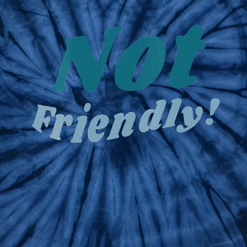 Not Friendly! Tie-Dye T-Shirt