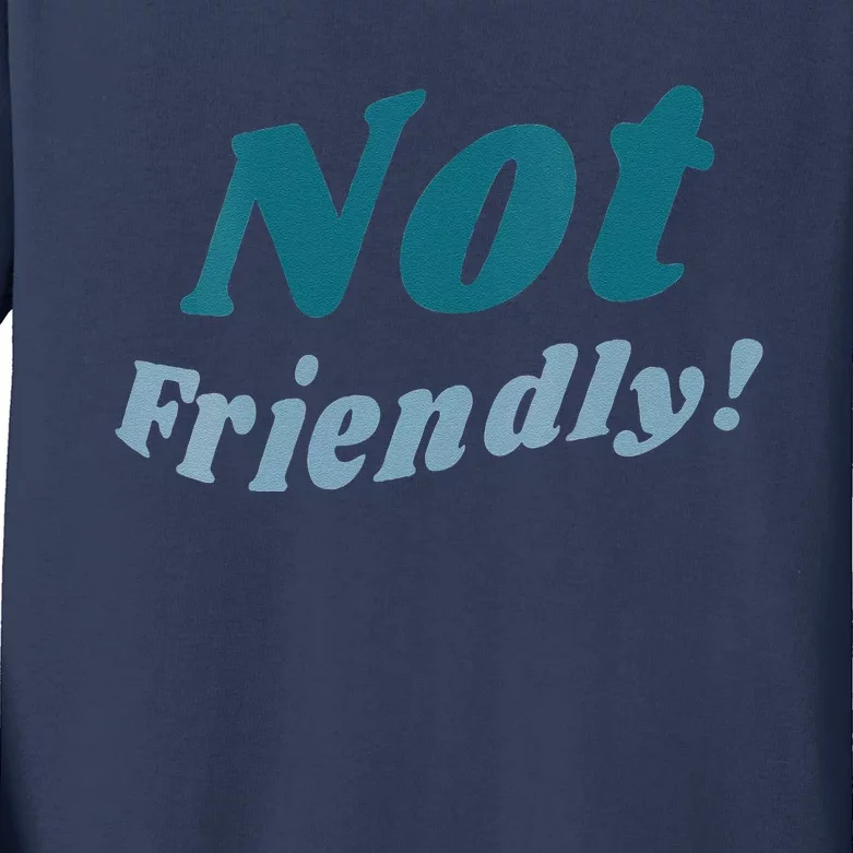 Not Friendly! Kids Long Sleeve Shirt