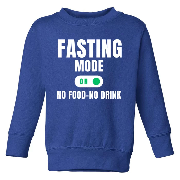 No Food No Fasting Mode On Gift Toddler Sweatshirt