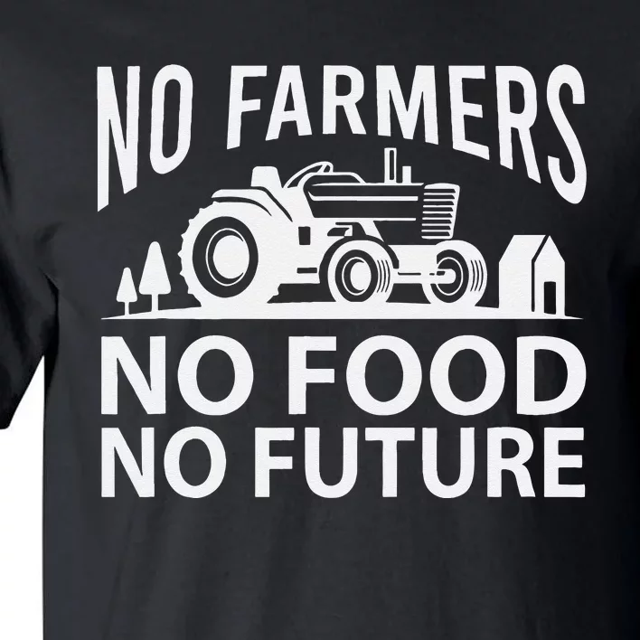 No Farmers No Food No Future Farmer Tall T-Shirt