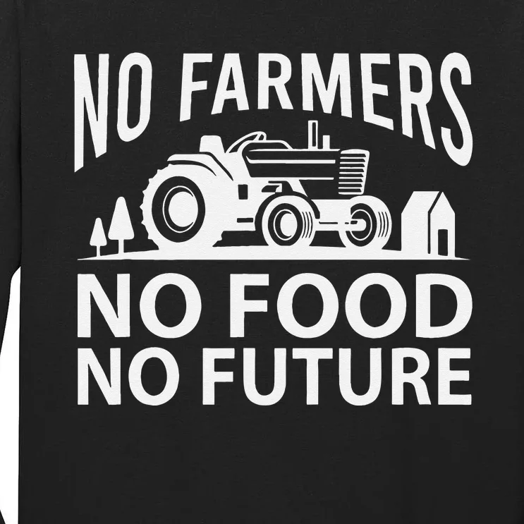 No Farmers No Food No Future Farmer Tall Long Sleeve T-Shirt