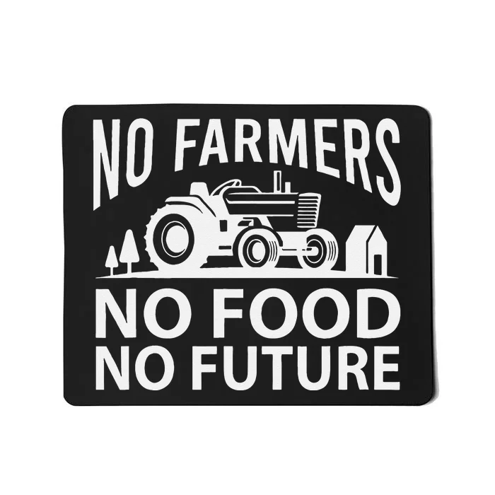 No Farmers No Food No Future Farmer Mousepad