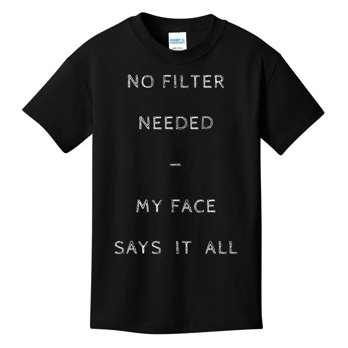 No Filter Needed My Face Says It All Hilarious Kids T-Shirt