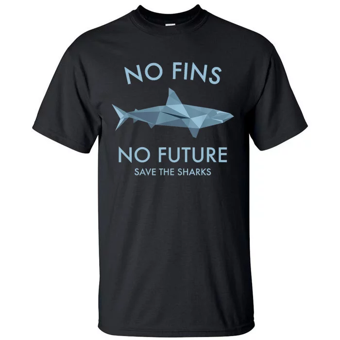 No Fins No Future Protect The Sharks Scuba Shark Safe Sharks TShirt Tall T-Shirt