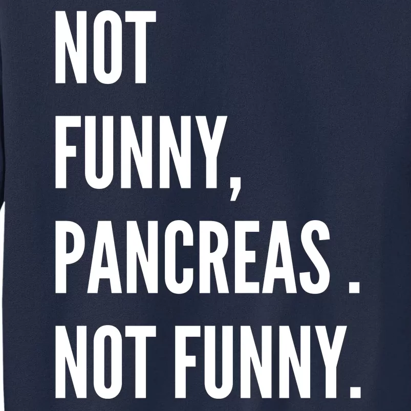 Not Funny Pancreas Not Funny Tall Sweatshirt