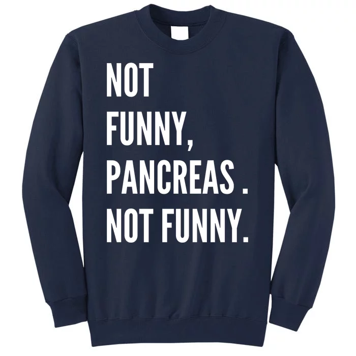 Not Funny Pancreas Not Funny Tall Sweatshirt