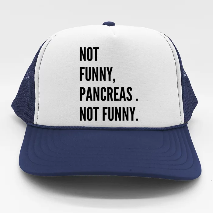 Not Funny Pancreas Not Funny Trucker Hat