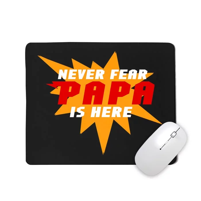 Never Fear Papa Is Here Mousepad