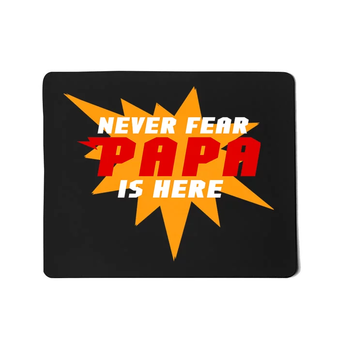 Never Fear Papa Is Here Mousepad