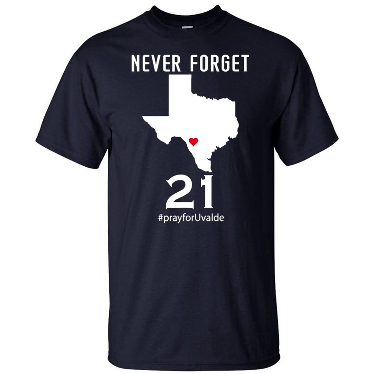 Never Forget Robb Elementary School Texas Pray For Uvalde Tall T-Shirt