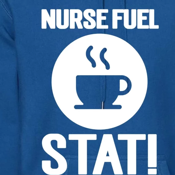 Nurse Fuel Stat Funny Coffee Meaningful Gift Premium Hoodie