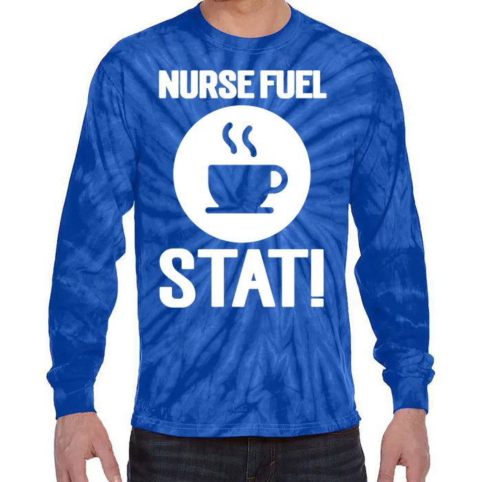 Nurse Fuel Stat Funny Coffee Meaningful Gift Tie-Dye Long Sleeve Shirt