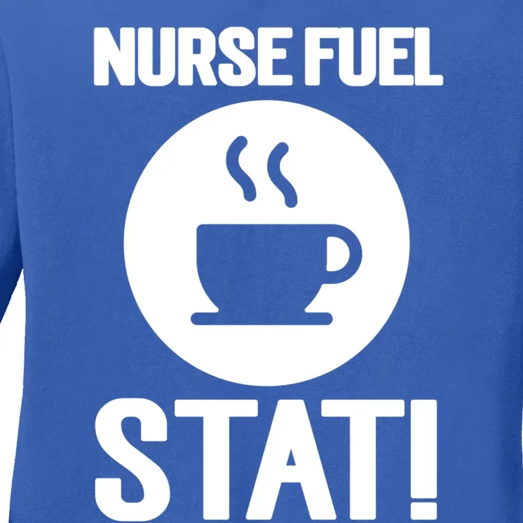 Nurse Fuel Stat Funny Coffee Meaningful Gift Ladies Long Sleeve Shirt