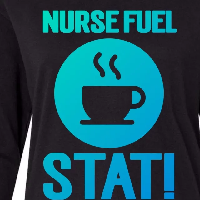 Nurse Fuel Stat Funny Coffee Meaningful Gift Womens Cotton Relaxed Long Sleeve T-Shirt