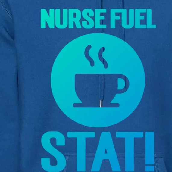 Nurse Fuel Stat Funny Coffee Meaningful Gift Premium Hoodie