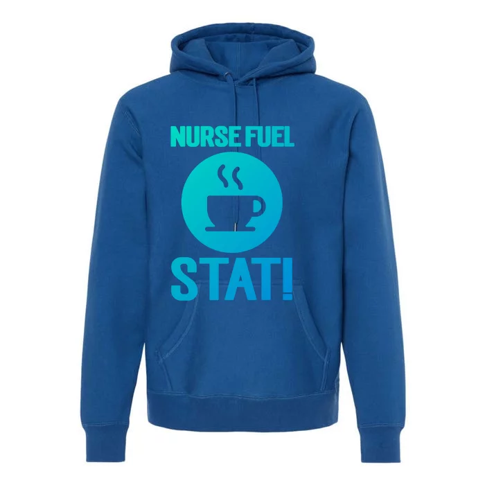 Nurse Fuel Stat Funny Coffee Meaningful Gift Premium Hoodie