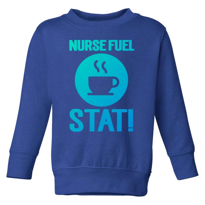 Nurse Fuel Stat Funny Coffee Meaningful Gift Toddler Sweatshirt