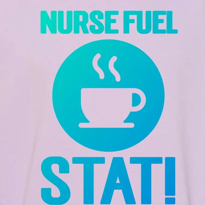 Nurse Fuel Stat Funny Coffee Meaningful Gift Garment-Dyed Sweatshirt