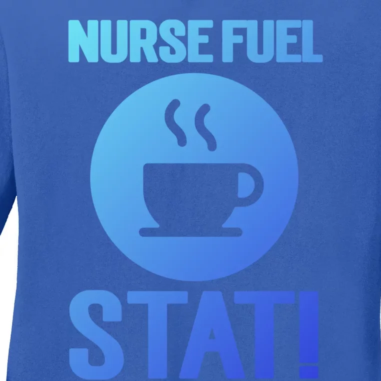 Nurse Fuel Stat Funny Coffee Meaningful Gift Ladies Long Sleeve Shirt