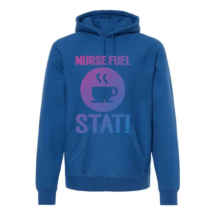 Nurse Fuel Stat Funny Coffee Meaningful Gift Premium Hoodie