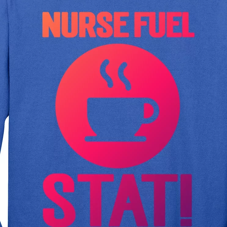 Nurse Fuel Stat Funny Coffee Meaningful Gift Long Sleeve Shirt