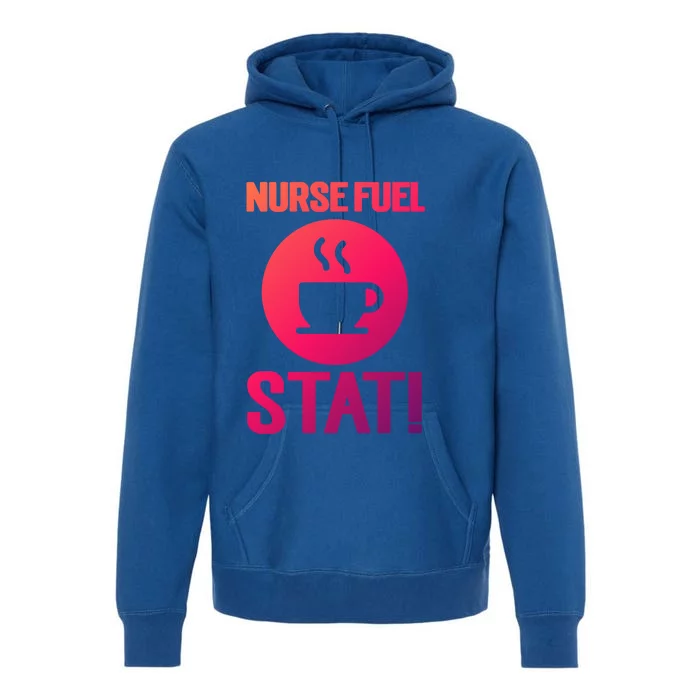 Nurse Fuel Stat Funny Coffee Meaningful Gift Premium Hoodie