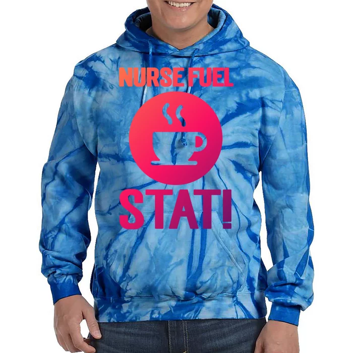 Nurse Fuel Stat Funny Coffee Meaningful Gift Tie Dye Hoodie