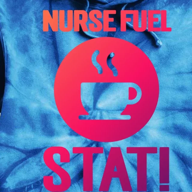 Nurse Fuel Stat Funny Coffee Meaningful Gift Tie Dye Hoodie