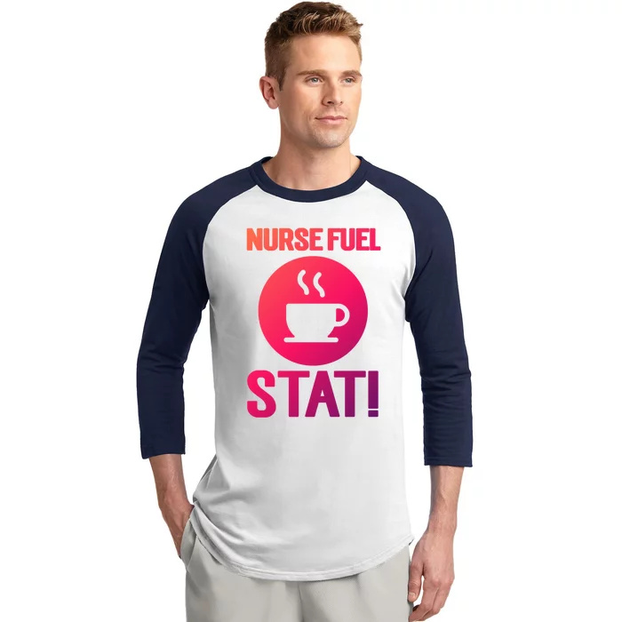 Nurse Fuel Stat Funny Coffee Meaningful Gift Baseball Sleeve Shirt