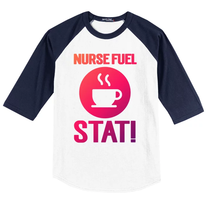 Nurse Fuel Stat Funny Coffee Meaningful Gift Baseball Sleeve Shirt