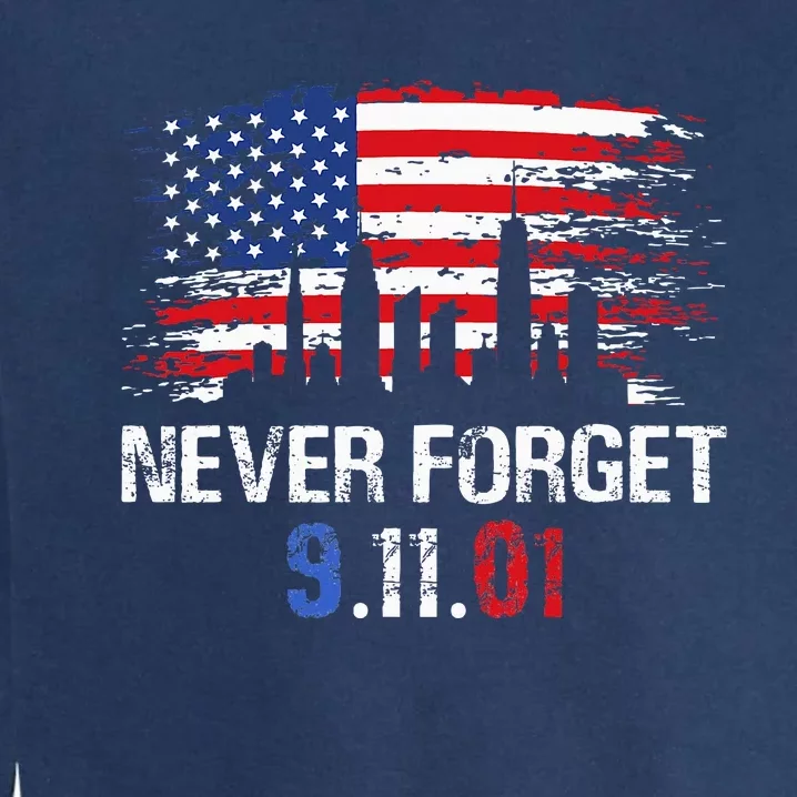 Never Forget September 11 2001 Memorial Day American Flag Garment-Dyed Sweatshirt