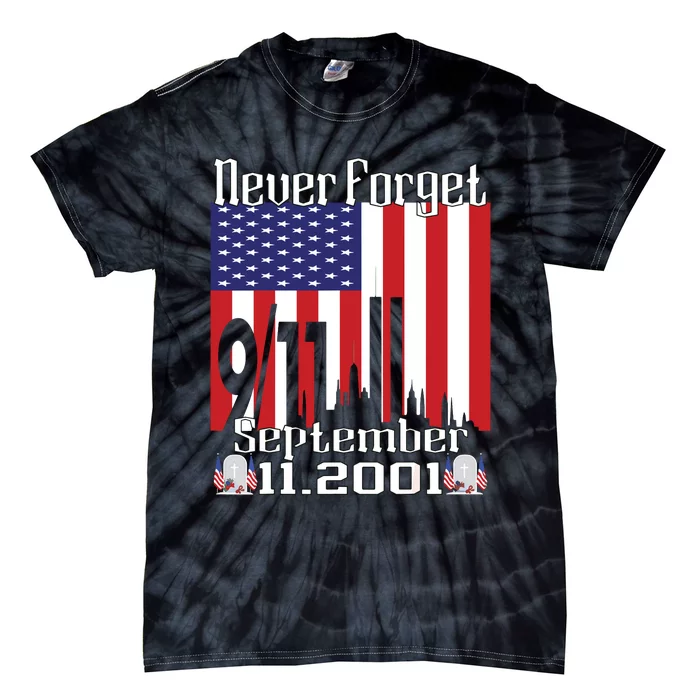 Never Forget September 11 2001 Memorial Day American Flag Tie-Dye T-Shirt