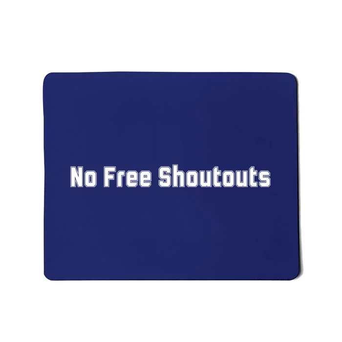 No Free Shoutouts Mousepad