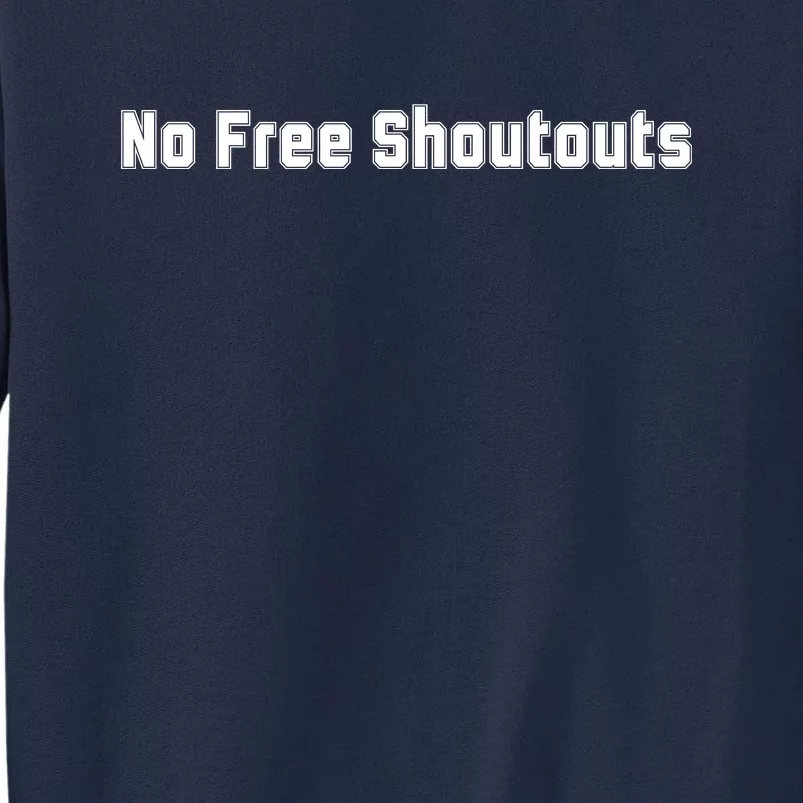 No Free Shoutouts Tall Sweatshirt