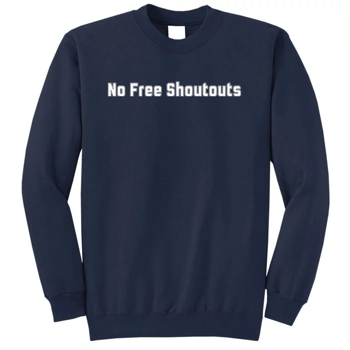 No Free Shoutouts Tall Sweatshirt