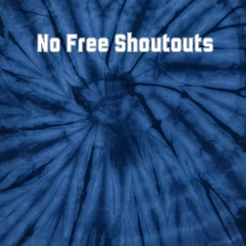 No Free Shoutouts Tie-Dye T-Shirt