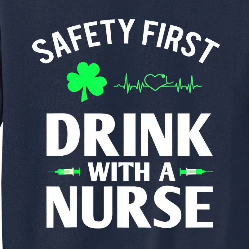 Nurse Funny St Patricks Day Safety First Drink With A Nurse Shamrock Gift Tall Sweatshirt