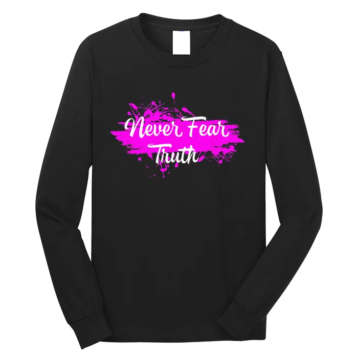 Never Fear Truth Inspirational Motivational Magenta Splash Long Sleeve Shirt