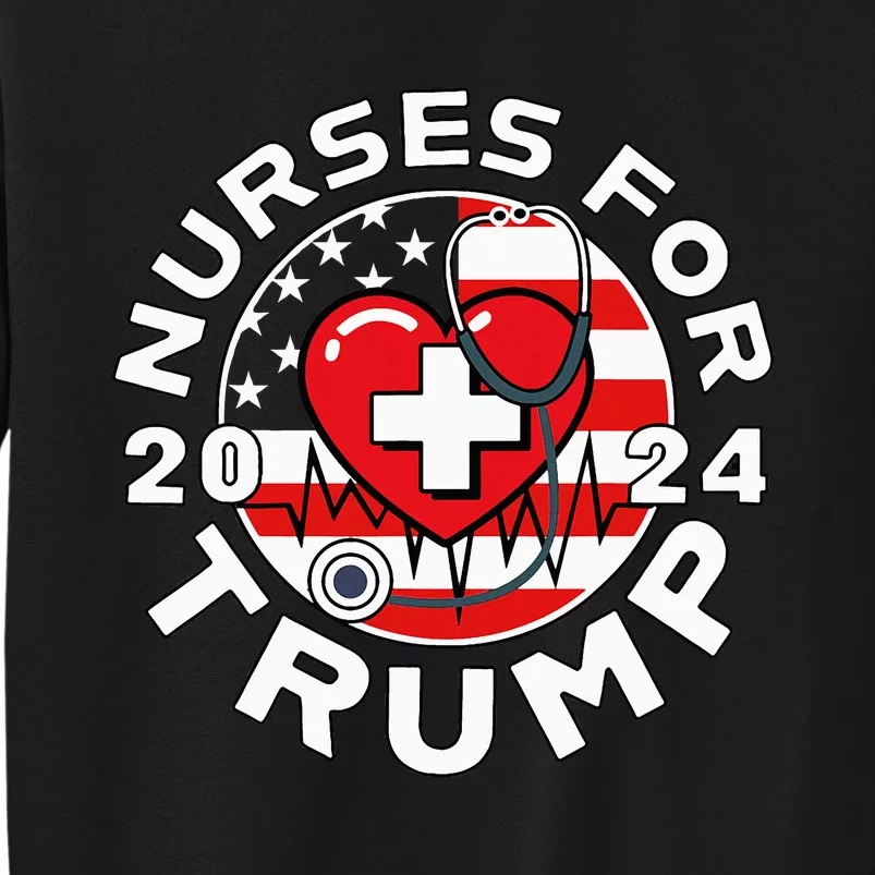 Nurses For Trump 2024 Tall Sweatshirt