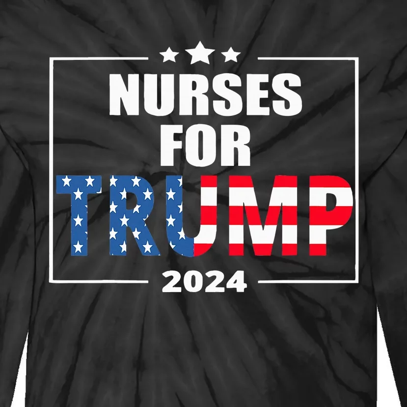 Nurses For Trump 2024 Tie-Dye Long Sleeve Shirt