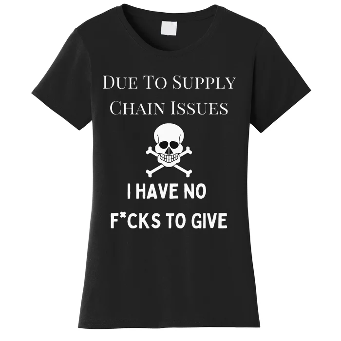 No Fucks To Give Due To Supply Chain Issues Zero Fucks Women's T-Shirt