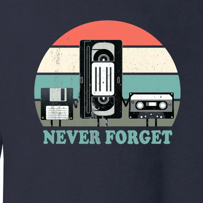 Never Forget VHS, Cassette, Floppy Disc Old School Retro Toddler Sweatshirt